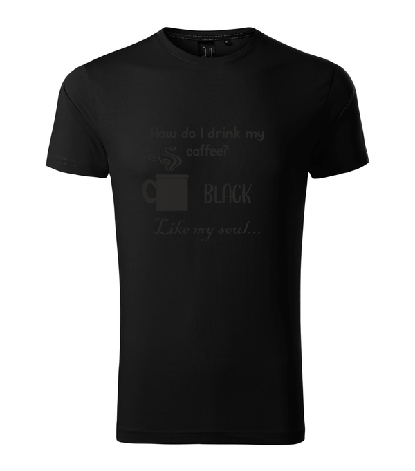 How do I drink my coffee? Black. Like my soul - Prémium férfi póló fekete