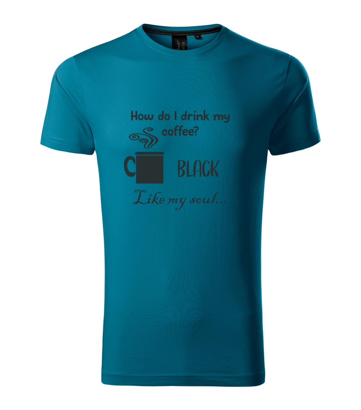 How do I drink my coffee? Black. Like my soul - Prémium férfi póló petrol kék
