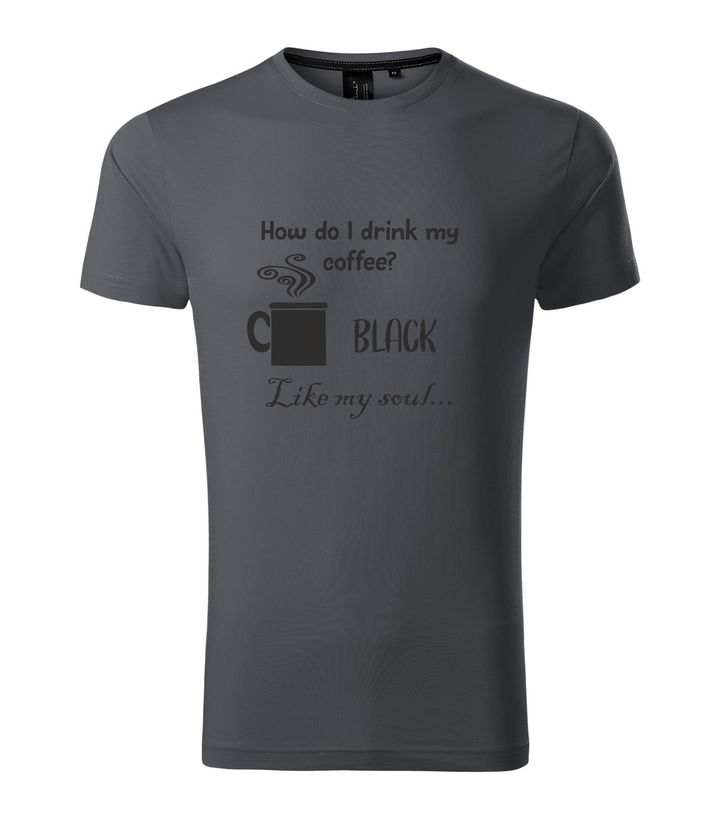 How do I drink my coffee? Black. Like my soul - Prémium férfi póló világos anthracite