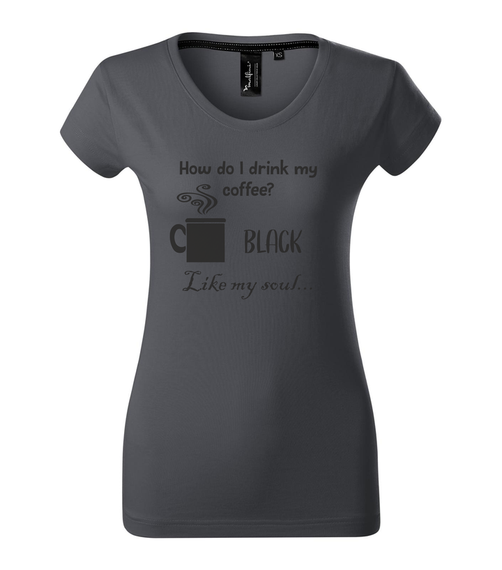 How do I drink my coffee? Black. Like my soul - Prémium női póló világos anthracite