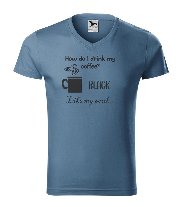 How do I drink my coffee? Black. Like my soul - V-nyakú férfi póló farmerkék