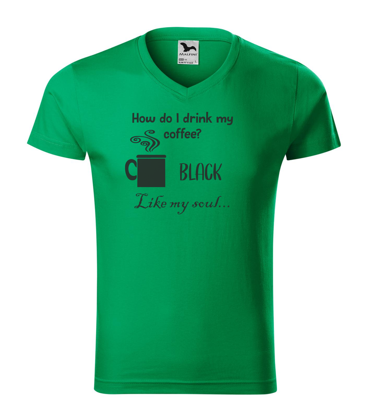 How do I drink my coffee? Black. Like my soul - V-nyakú férfi póló fűzöld