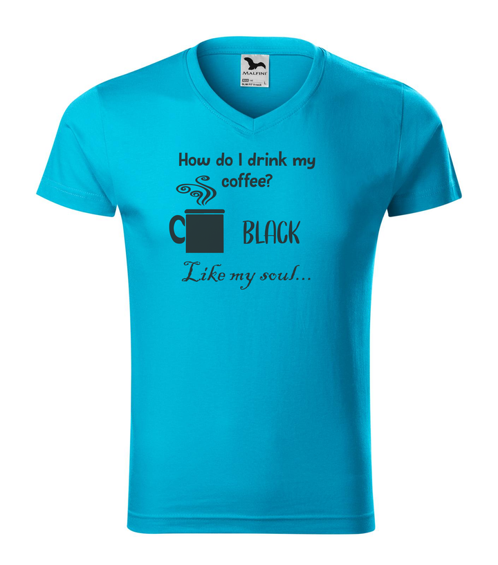 How do I drink my coffee? Black. Like my soul - V-nyakú férfi póló türkiz