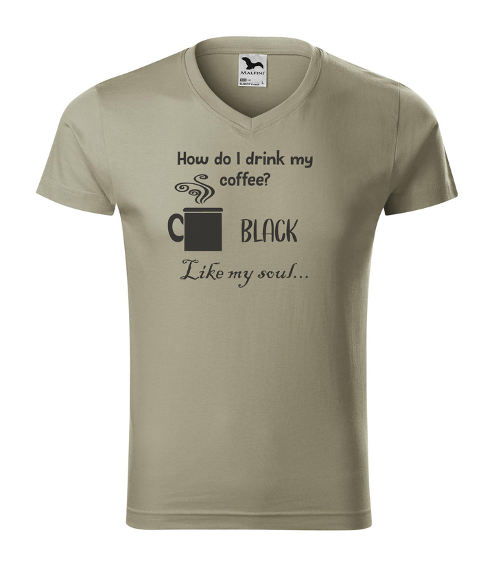 How do I drink my coffee? Black. Like my soul - V-nyakú férfi póló világos khaki