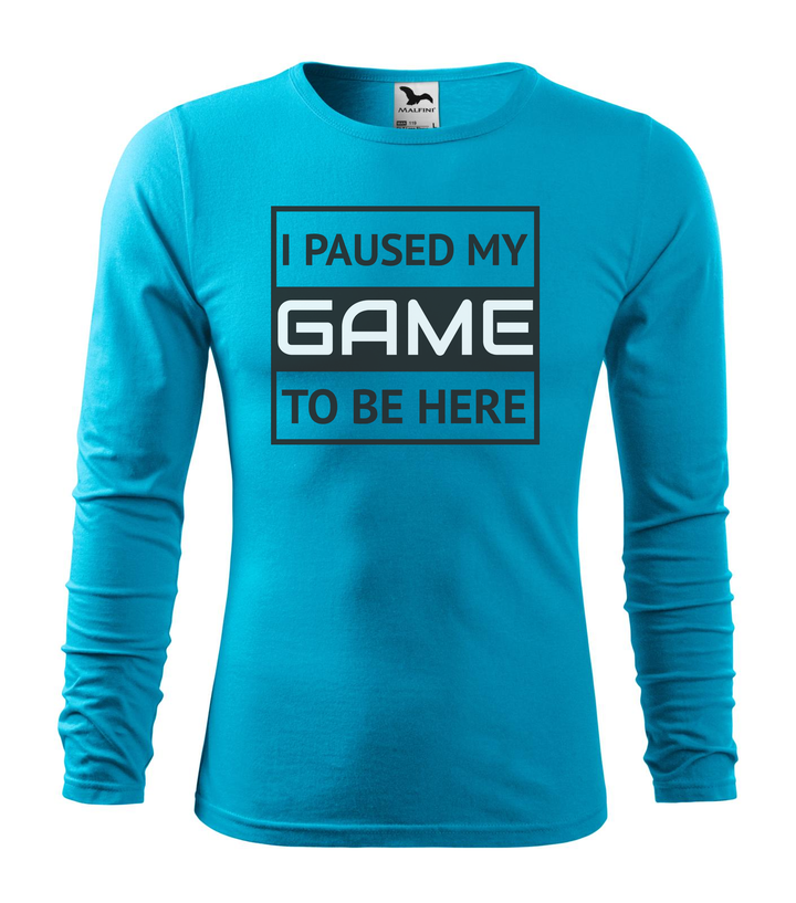 I paused my game to be here 1 - Hosszú ujjú férfi póló türkiz