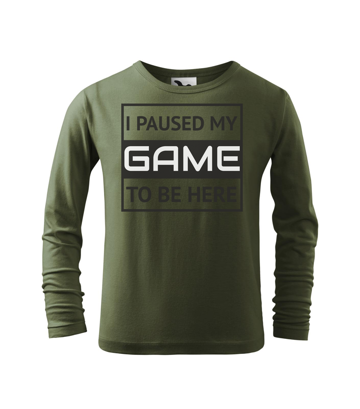 I paused my game to be here 1 - Hosszú ujjú gyerek póló khaki