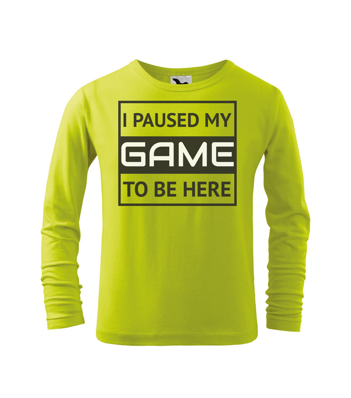 I paused my game to be here 1 - Hosszú ujjú gyerek póló lime