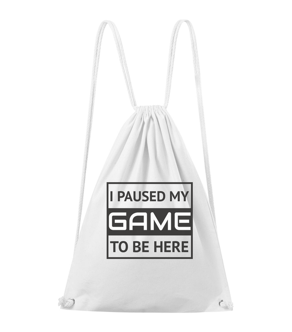I paused my game to be here 1 - Pamut hátizsák fehér