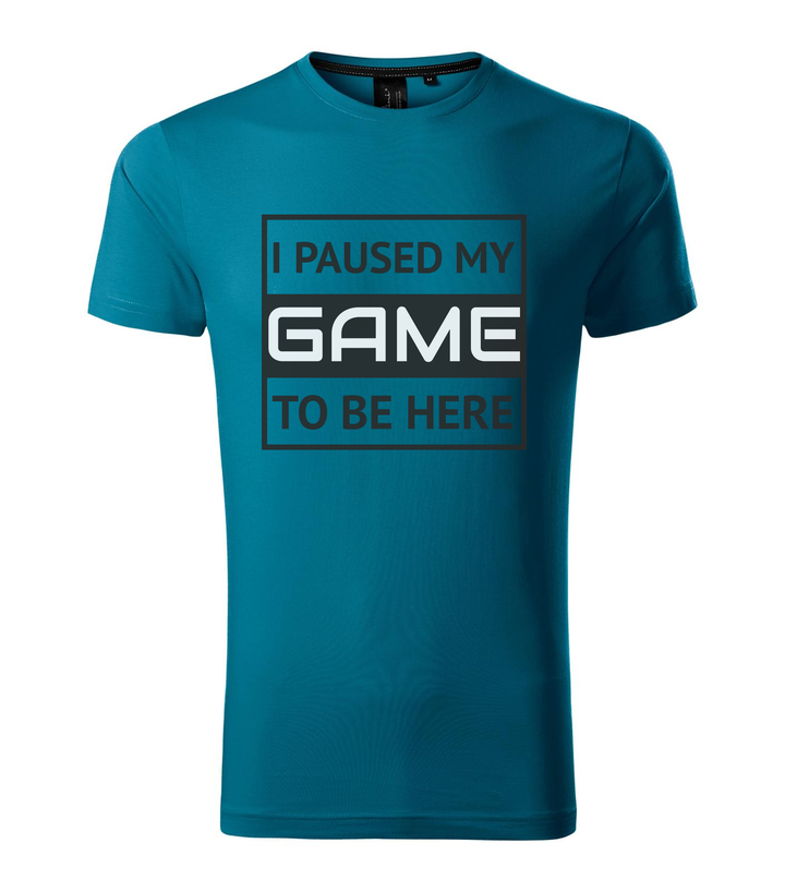 I paused my game to be here 1 - Prémium férfi póló petrol kék