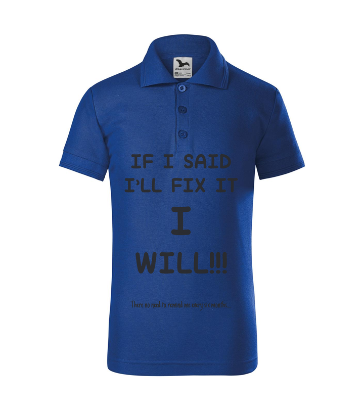 If I said I'll fix it I will, there no need to remind me every six months - Galléros gyerek póló királykék