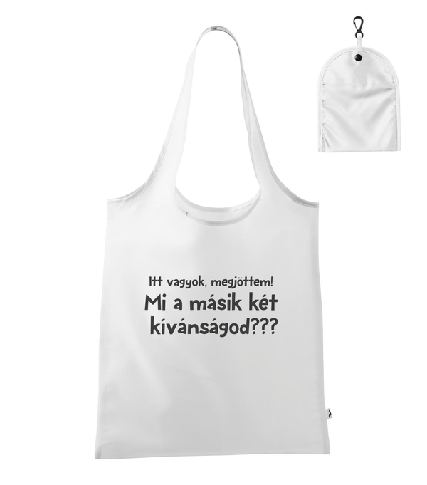 Itt vagyok, megjöttem. Mi a másik két kívánságod? - Bevásárló táska fehér