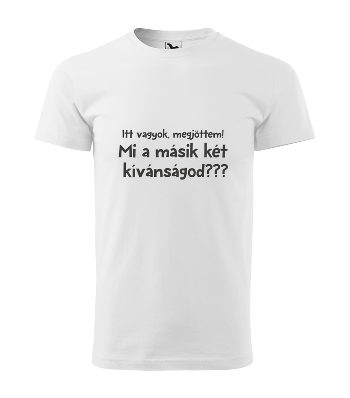 Itt vagyok, megjöttem. Mi a másik két kívánságod? - Férfi póló fehér