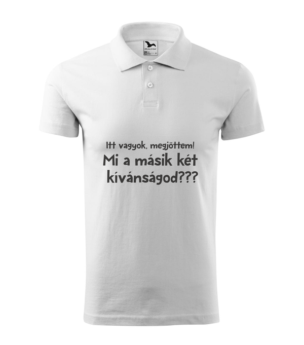 Itt vagyok, megjöttem. Mi a másik két kívánságod? - Galléros férfi póló fehér