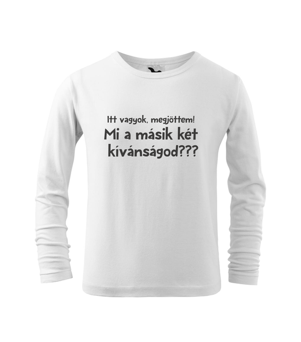 Itt vagyok, megjöttem. Mi a másik két kívánságod? - Hosszú ujjú gyerek póló fehér