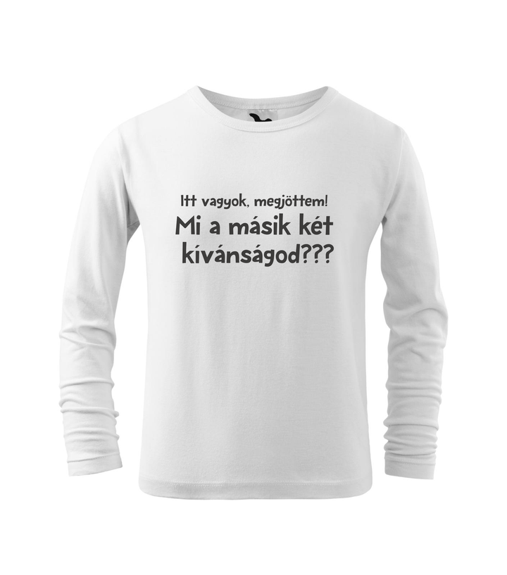 Itt vagyok, megjöttem. Mi a másik két kívánságod? - Hosszú ujjú gyerek póló fehér