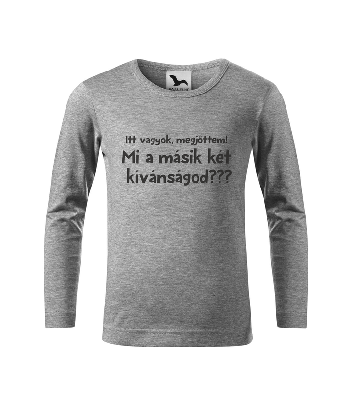 Itt vagyok, megjöttem. Mi a másik két kívánságod? - Hosszú ujjú gyerek póló sötétszürke