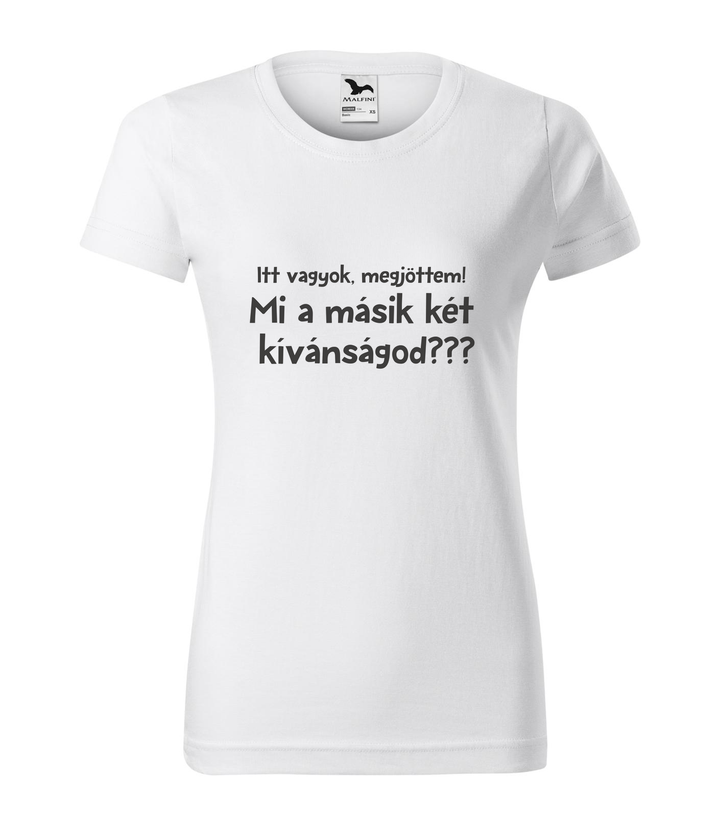 Itt vagyok, megjöttem. Mi a másik két kívánságod? - Női póló fehér