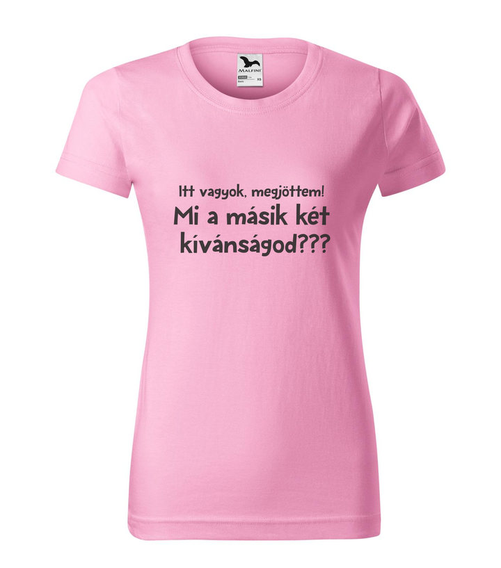 Itt vagyok, megjöttem. Mi a másik két kívánságod? - Női póló rózsaszín