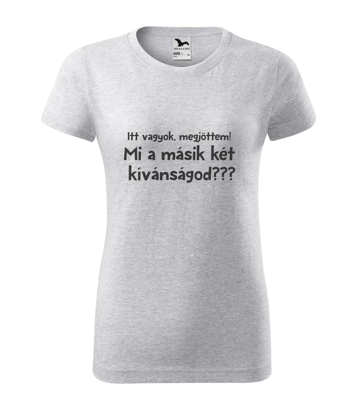 Itt vagyok, megjöttem. Mi a másik két kívánságod? - Női póló világosszürke