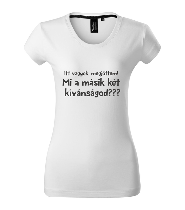 Itt vagyok, megjöttem. Mi a másik két kívánságod? - Prémium női póló fehér