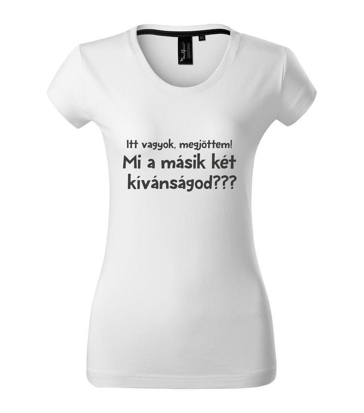Itt vagyok, megjöttem. Mi a másik két kívánságod? - Prémium női póló fehér