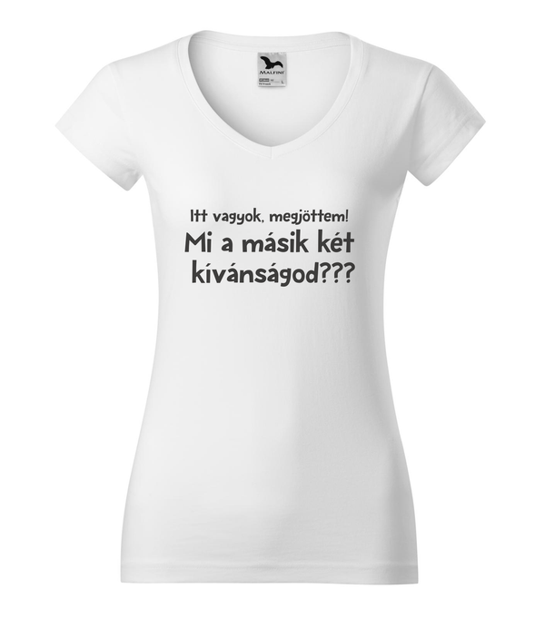 Itt vagyok, megjöttem. Mi a másik két kívánságod? - V-nyakú női póló fehér