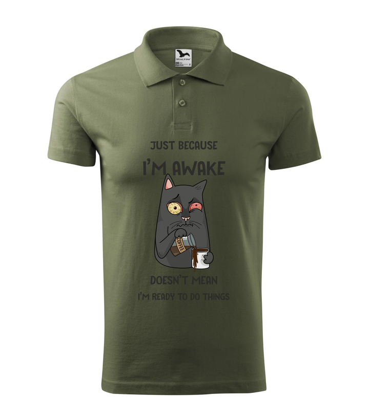 Just because I'm awake doesn't mean I'm ready to do things - Galléros férfi póló khaki
