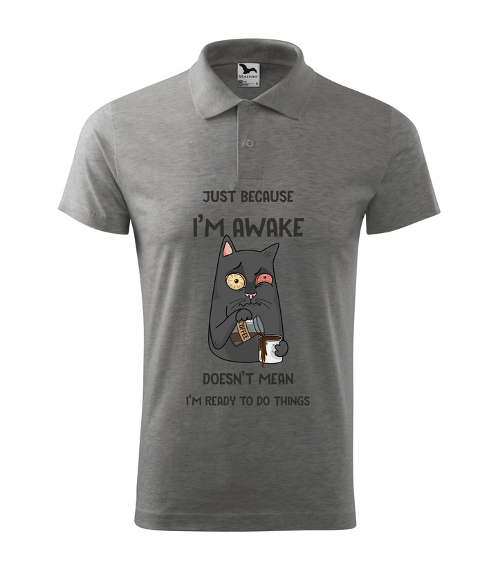 Just because I'm awake doesn't mean I'm ready to do things - Galléros férfi póló sötétszürke