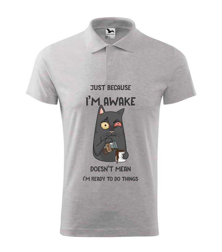 Just because I'm awake doesn't mean I'm ready to do things - Galléros férfi póló világosszürke