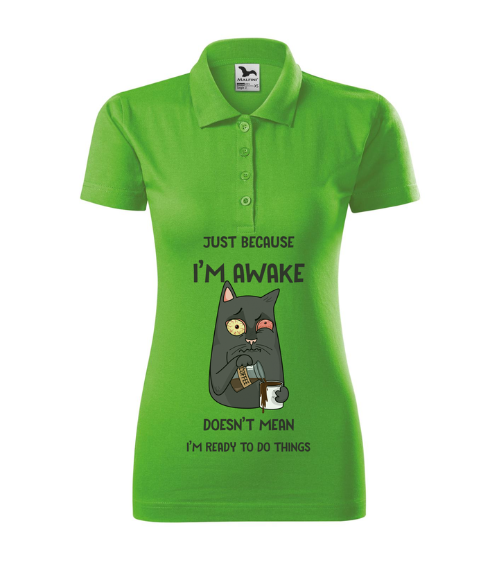 Just because I'm awake doesn't mean I'm ready to do things - Galléros női póló almazöld