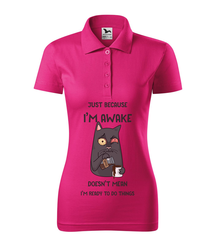 Just because I'm awake doesn't mean I'm ready to do things - Galléros női póló bíborszín