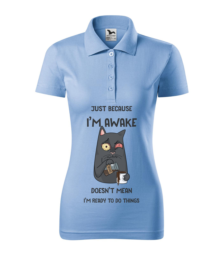 Just because I'm awake doesn't mean I'm ready to do things - Galléros női póló égszínkék