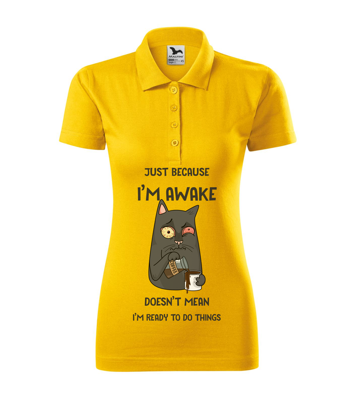 Just because I'm awake doesn't mean I'm ready to do things - Galléros női póló sárga