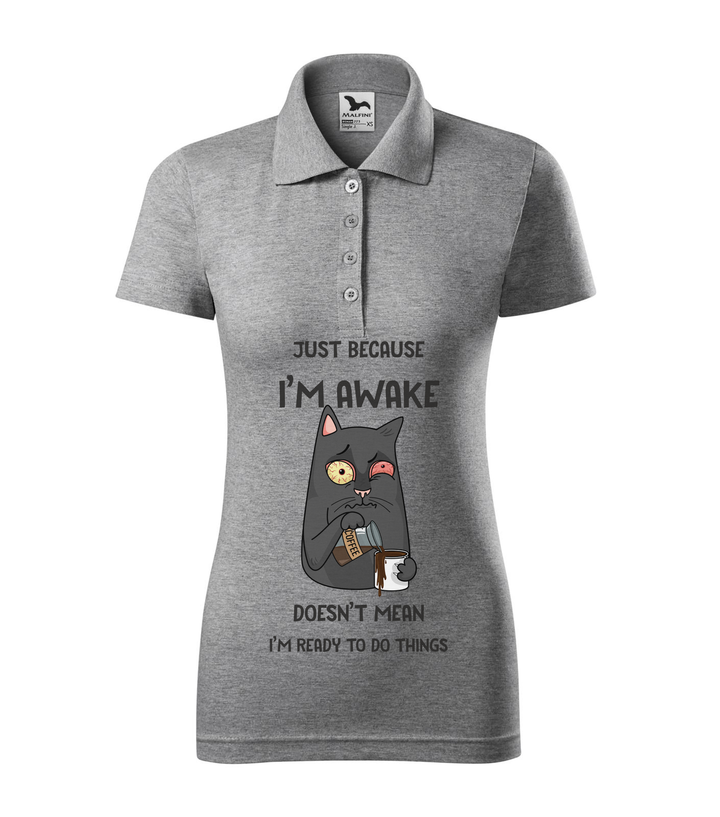 Just because I'm awake doesn't mean I'm ready to do things - Galléros női póló sötétszürke