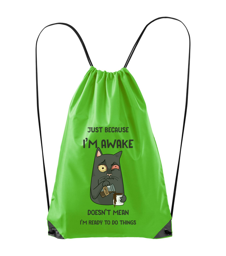 Just because I'm awake doesn't mean I'm ready to do things - Hátizsák almazöld