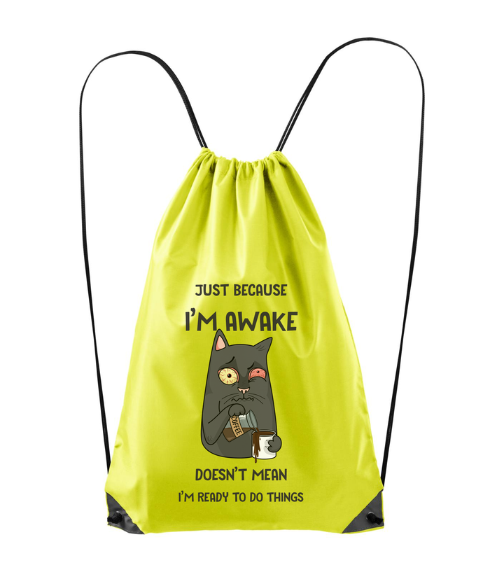 Just because I'm awake doesn't mean I'm ready to do things - Hátizsák neon sárga