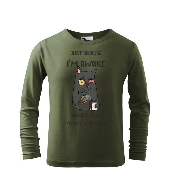 Just because I'm awake doesn't mean I'm ready to do things - Hosszú ujjú gyerek póló khaki