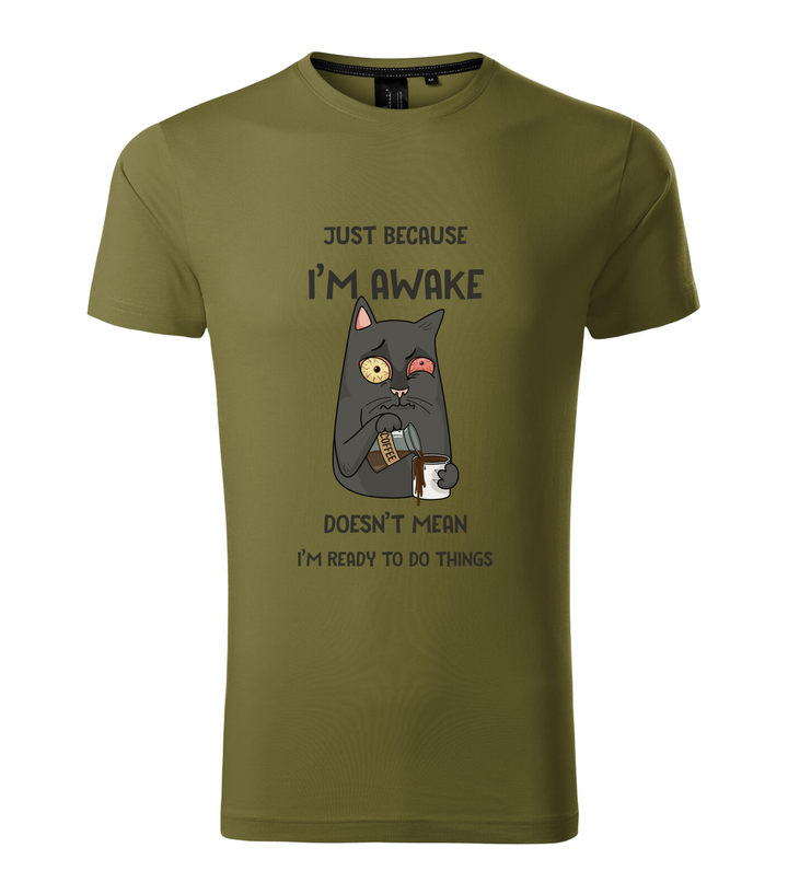 Just because I'm awake doesn't mean I'm ready to do things - Prémium férfi póló avokádózöld