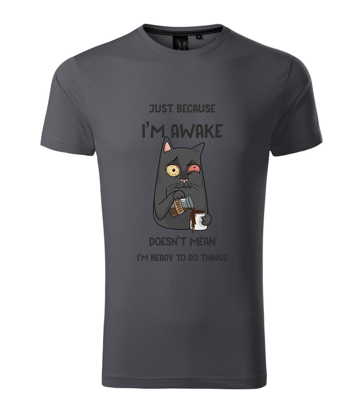 Just because I'm awake doesn't mean I'm ready to do things - Prémium férfi póló világos anthracite