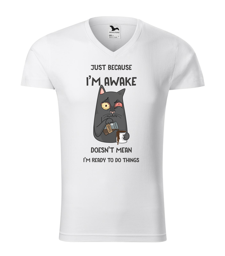 Just because I'm awake doesn't mean I'm ready to do things - V-nyakú férfi póló fehér