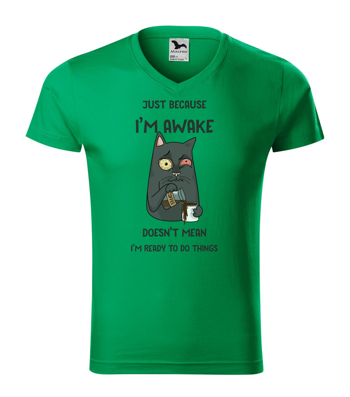 Just because I'm awake doesn't mean I'm ready to do things - V-nyakú férfi póló fűzöld