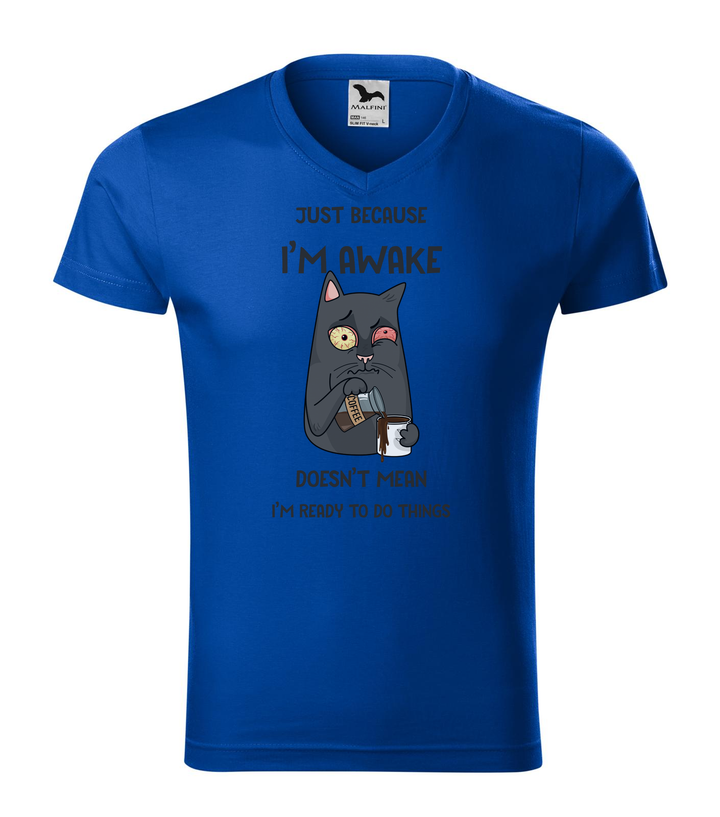 Just because I'm awake doesn't mean I'm ready to do things - V-nyakú férfi póló királykék