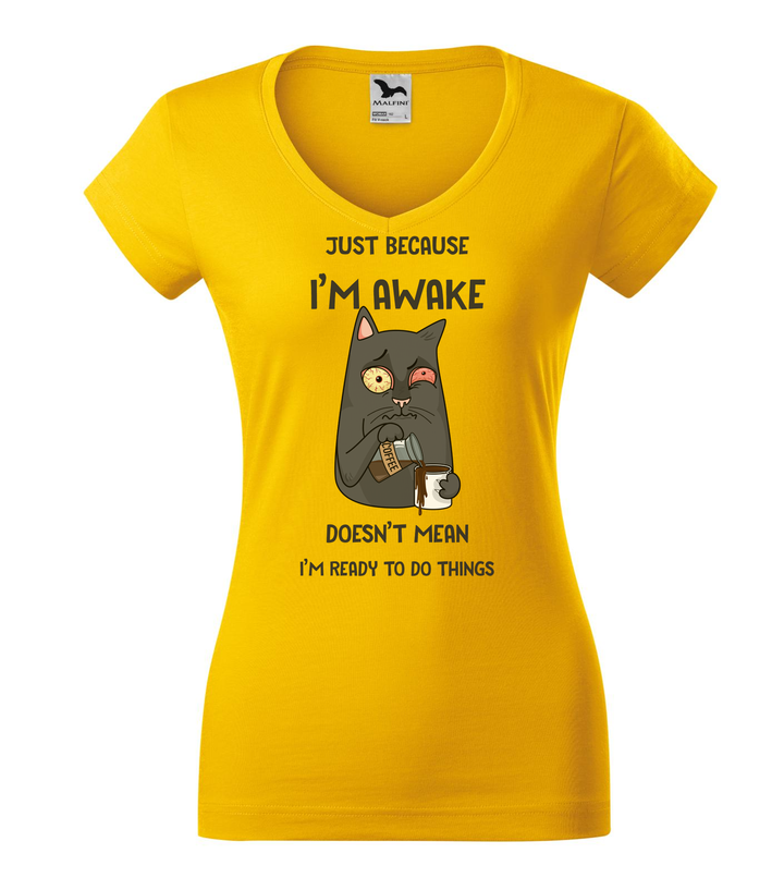 Just because I'm awake doesn't mean I'm ready to do things - V-nyakú női póló sárga
