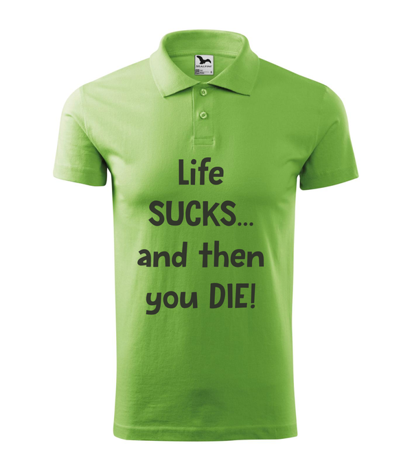 Life sucks....and then you die - Galléros férfi póló borsózöld