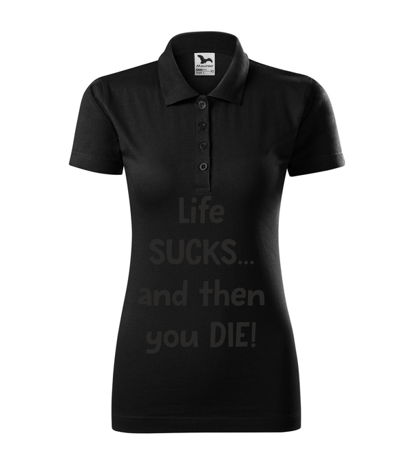 Life sucks....and then you die - Galléros női póló fekete