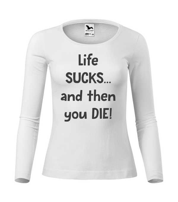 Life sucks....and then you die - Hosszú ujjú női póló fehér