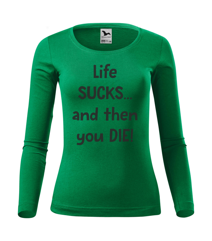 Life sucks....and then you die - Hosszú ujjú női póló fűzöld