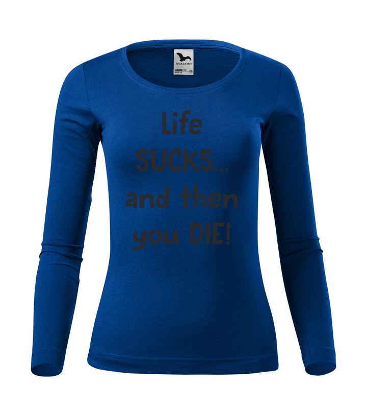 Life sucks....and then you die - Hosszú ujjú női póló királykék