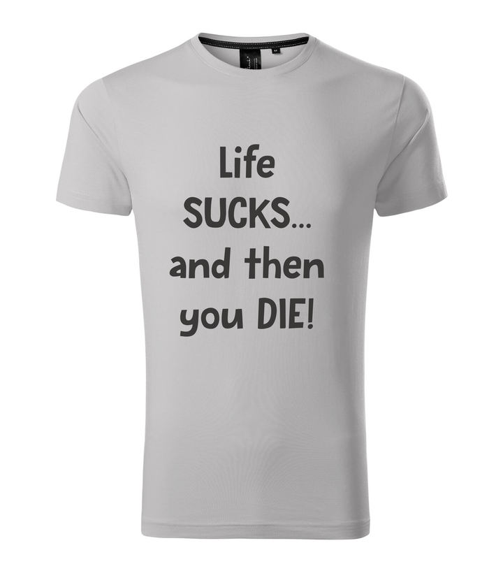 Life sucks....and then you die - Prémium férfi póló ezüstszürke