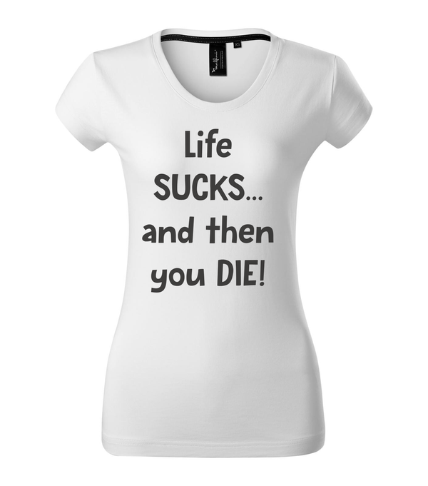 Life sucks....and then you die - Prémium női póló fehér